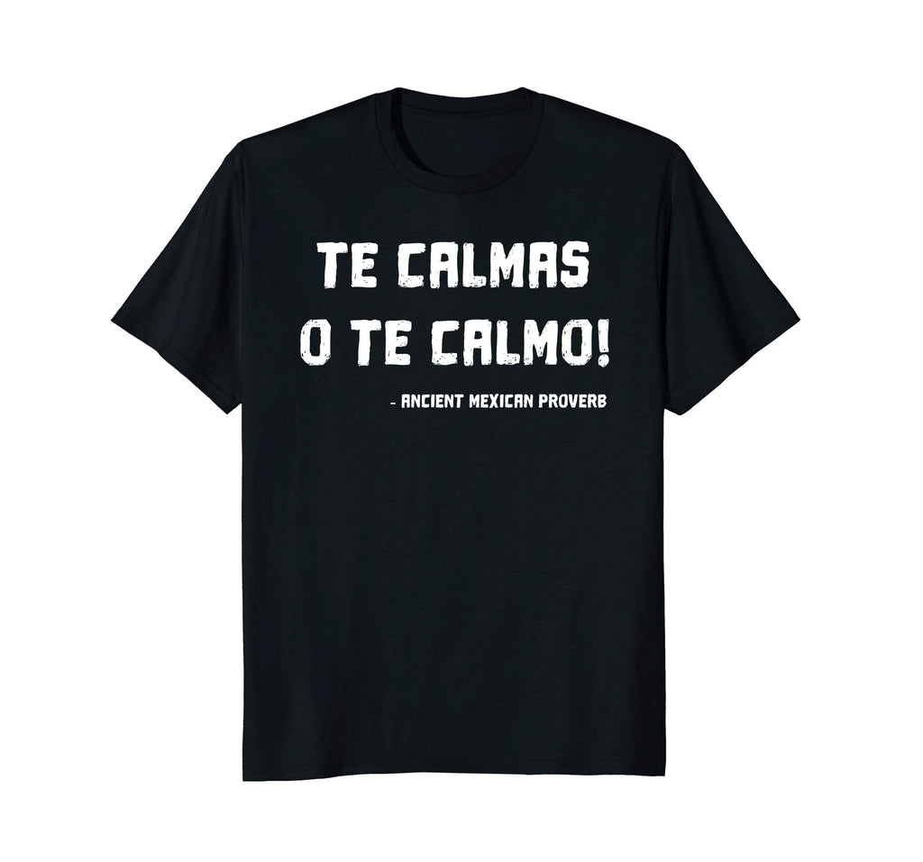 Te Calmas O Te Calmo Funny Mexican Mom T-shirt
