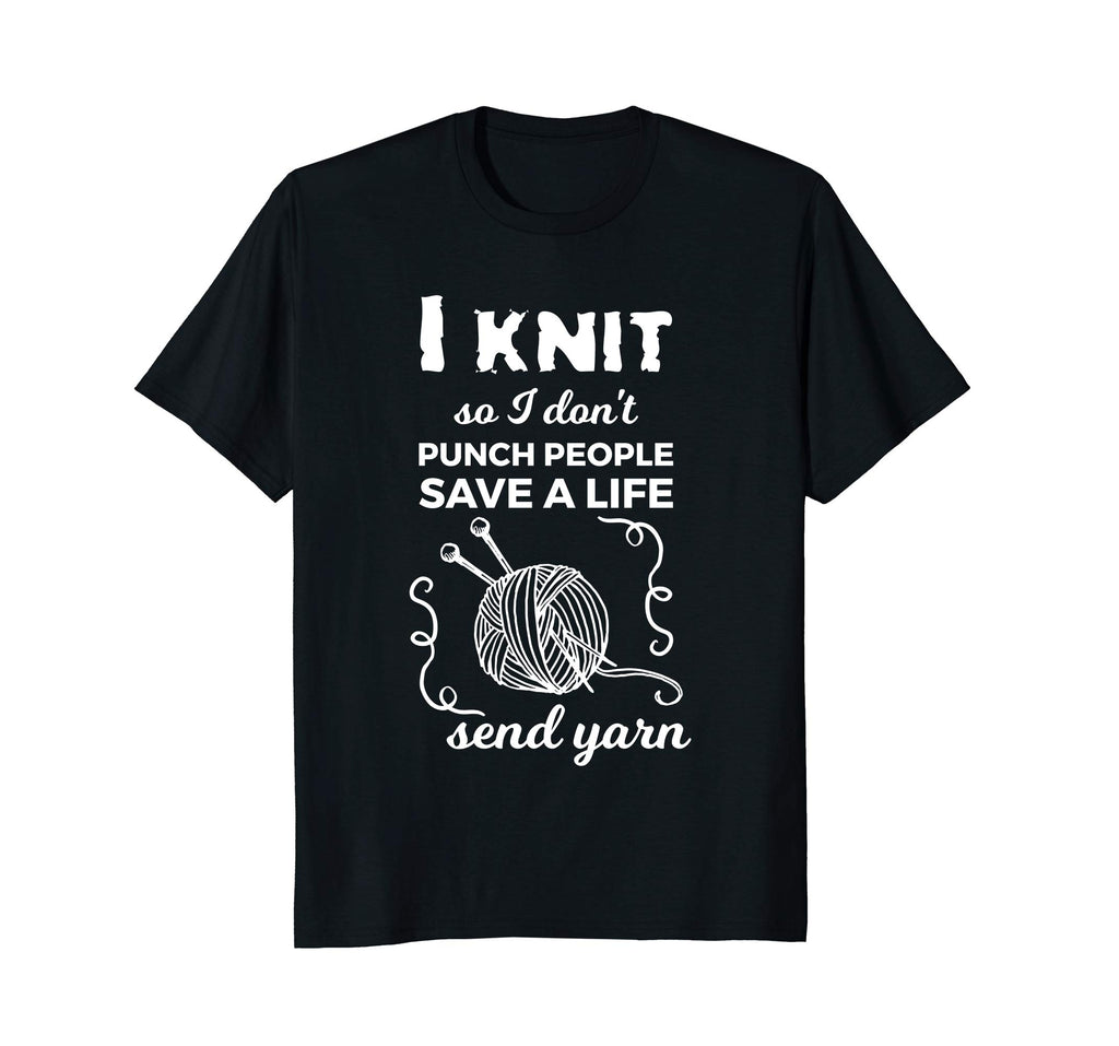 Funny Knit Shirt I Knit Save A Life Send Yarn Knitting Tees