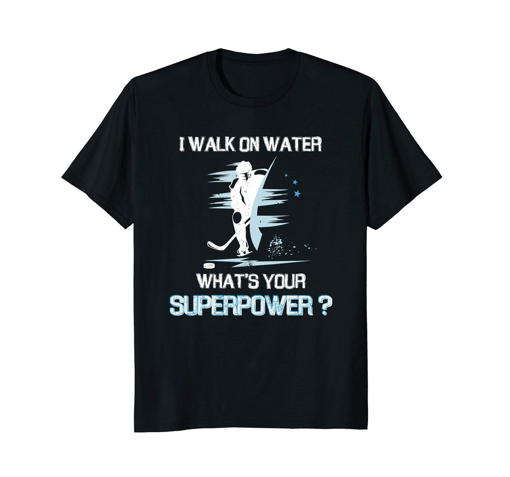 I Walk On Water What's Your Superpower T-Shirt Funny Hockey