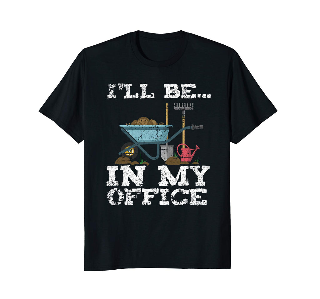 Funny Garden Gardener Shirts Women Men I'll Be In My Office