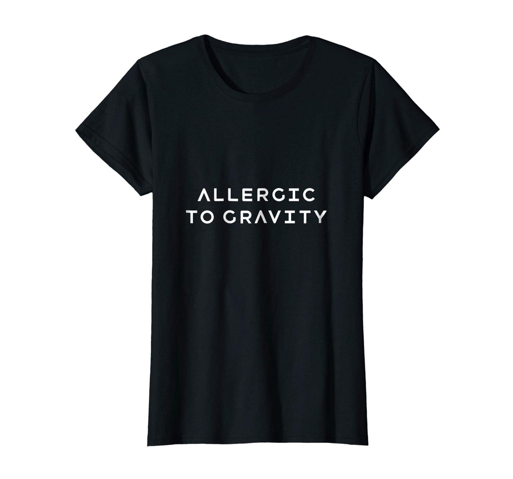 Allergic to Gravity Funny Orthostatic Intolerance Shirt