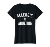 Allergic to Adulting Shirt | Funny Sarcastic Adulting Tee