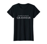 "I'm Silently Correcting Your Grammar" Funny English T-shirt