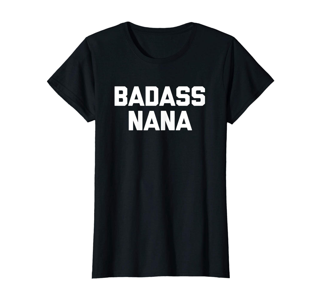 Badass Nana T-Shirt funny saying sarcastic grandma humor tee