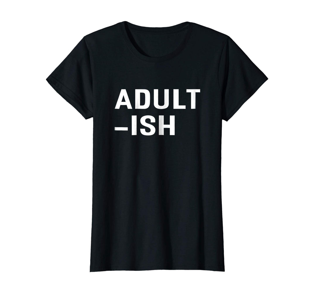 Adultish T-shirt Funny Adult Shirts - Grown Ups