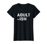 Adultish T-shirt Funny Adult Shirts - Grown Ups