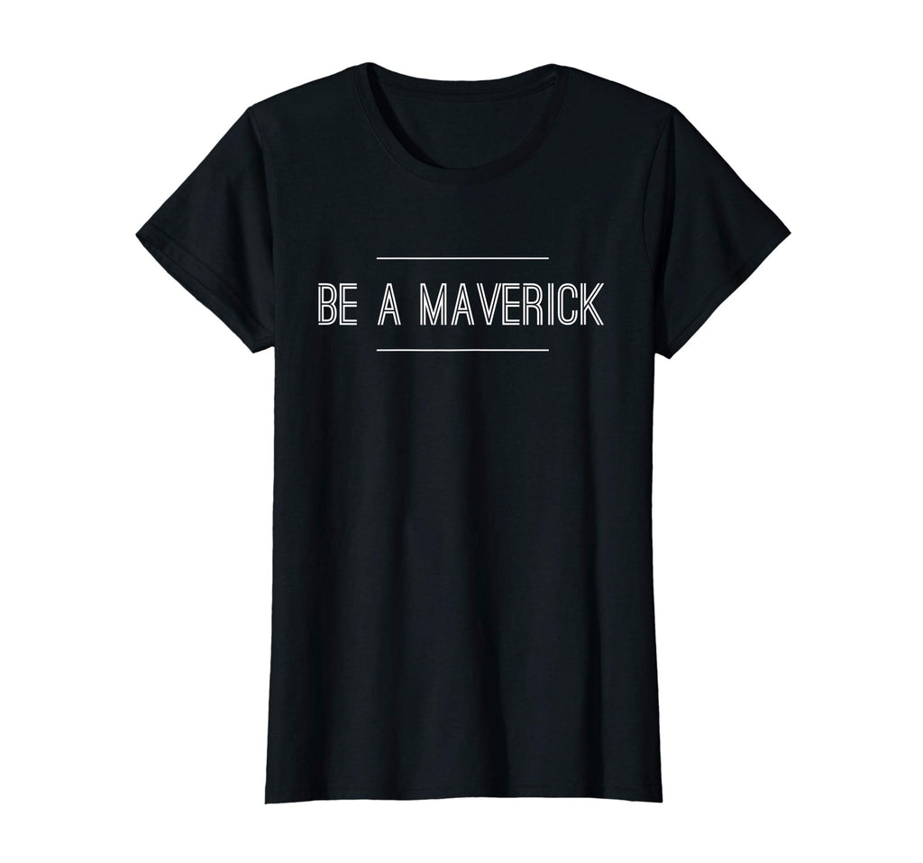 Be A Maverick sassy awesome motivation funny gift t-shirt