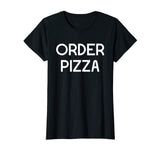 Funny Pizza Shirt Order Pizza Sarcastic T-Shirt
