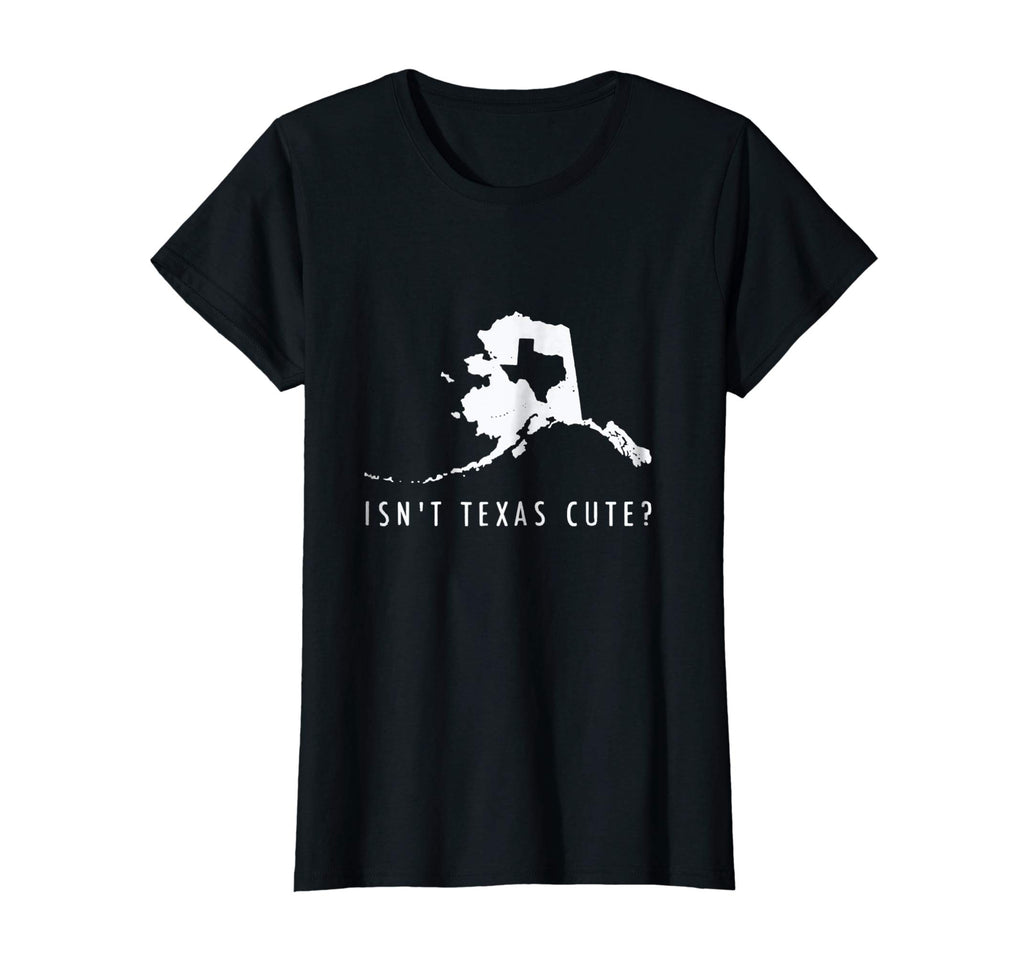 Alaska T-Shirt Isn't Texas Cute Funny Map Shirt Gift