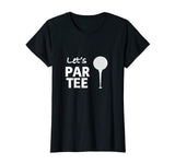 Let's Par Tee (Party) Funny Golf T Shirt for Golfers!