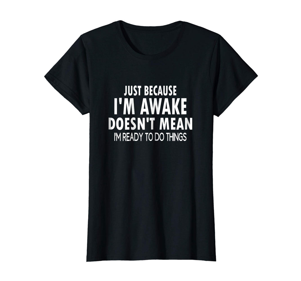 Just Because I'm Awake Funny Tshirt for Tweens and Teens