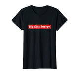 Big Dick Energy Meme Funny Tee
