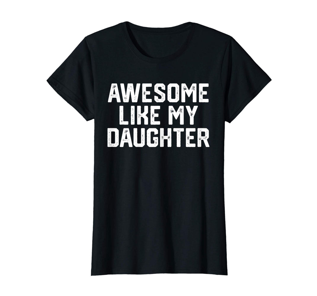 AWESOME LIKE MY DAUGHTER Funny Father's Day Gift T Shirt Dad