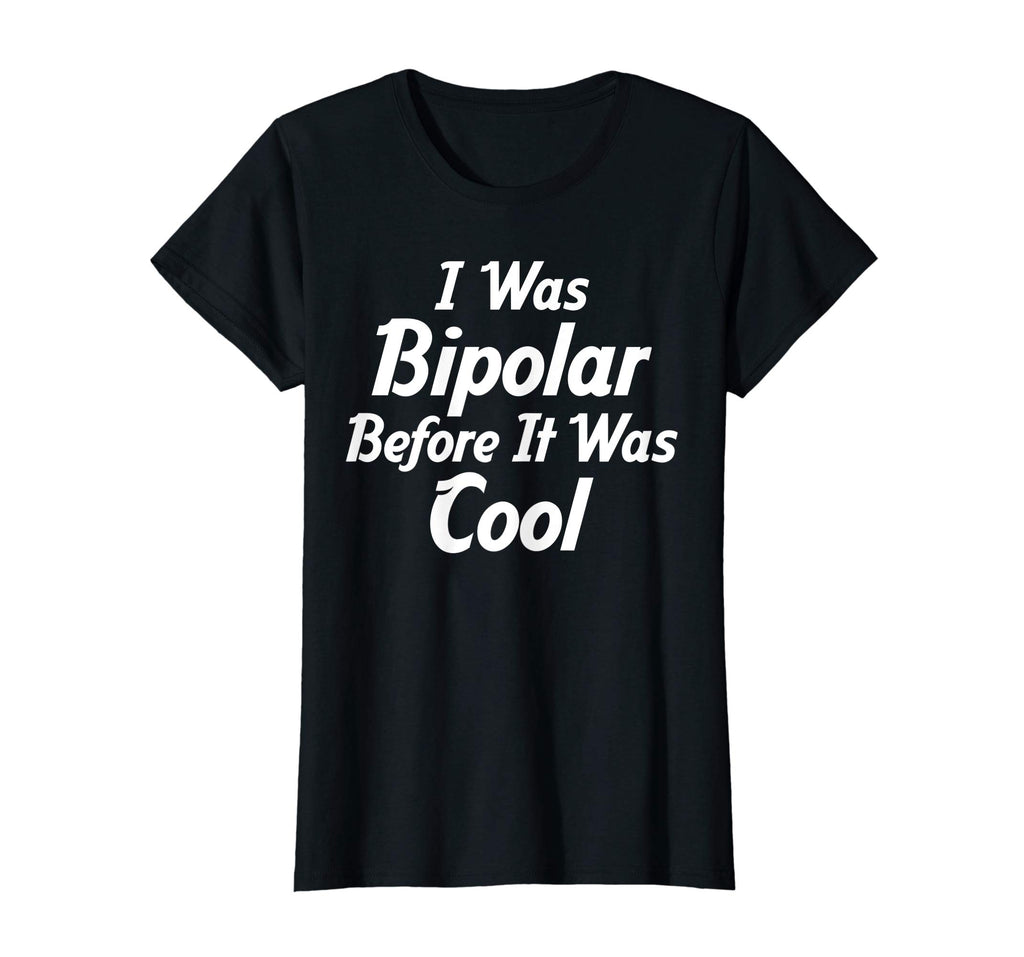 I Was Bipolar Before It Was Cool Me First Funny T-Shirts