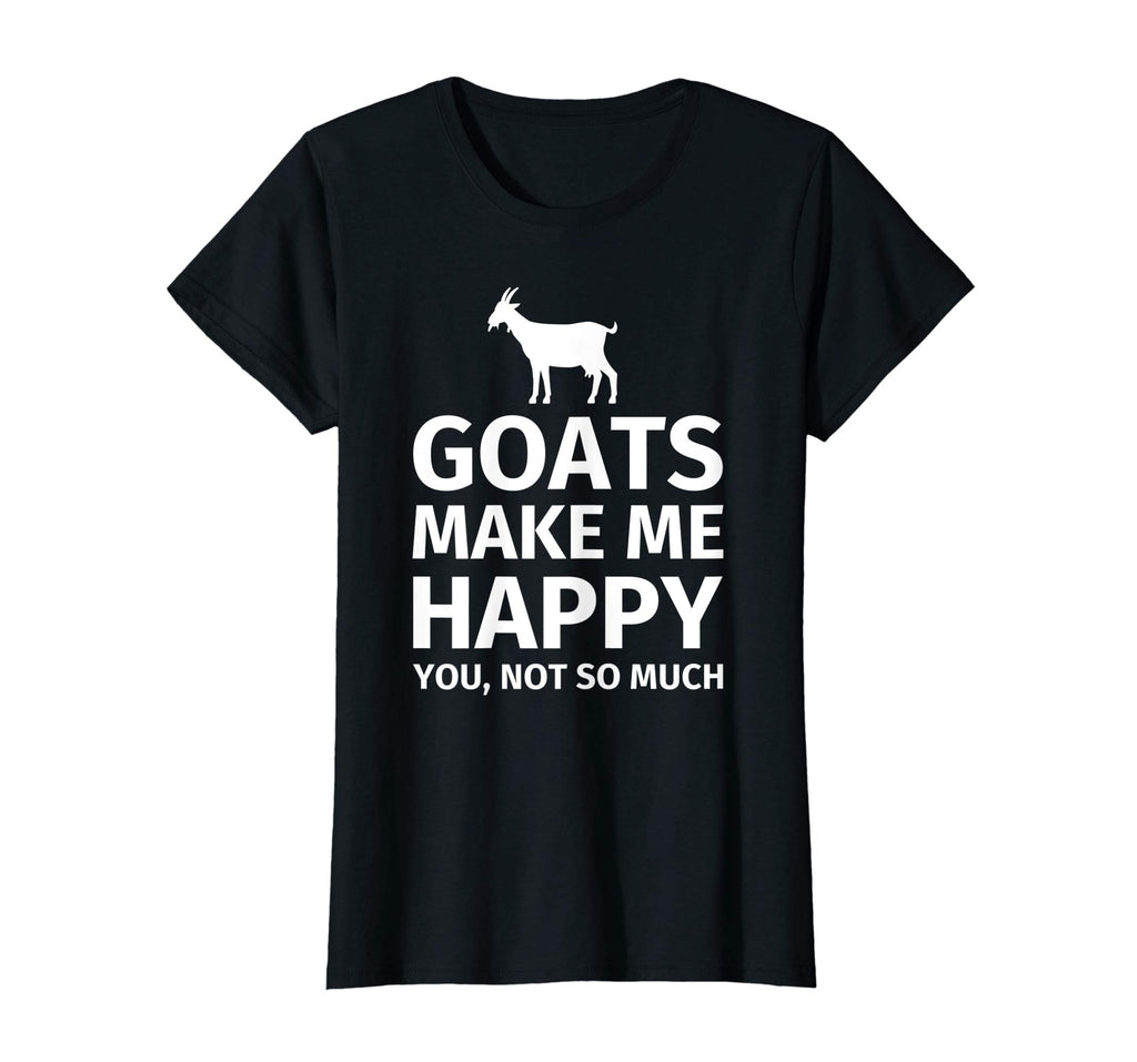 Goats Make Me Happy You, Not So Much Funny T-Shirt
