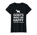 Goats Make Me Happy You, Not So Much Funny T-Shirt