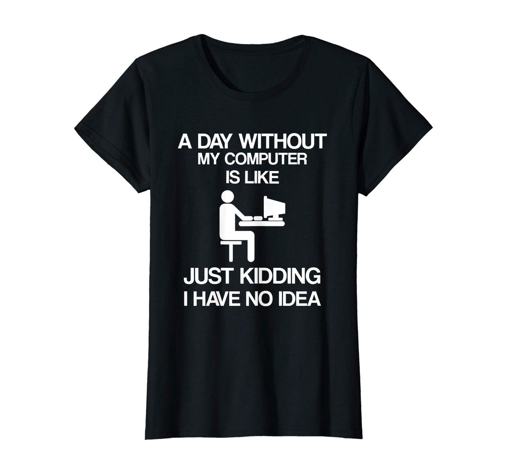 A Day Without My Computer - Funny Internet Addict T-shirt