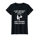 A Day Without My Computer - Funny Internet Addict T-shirt