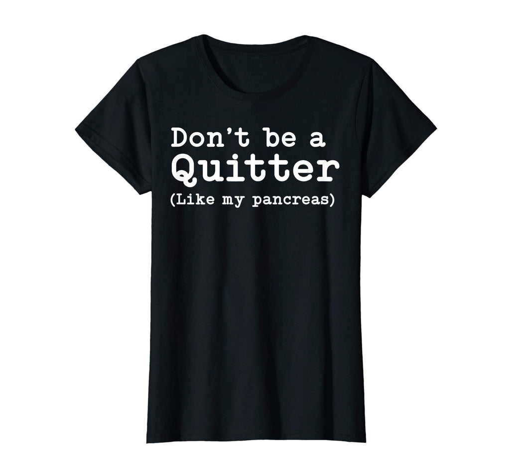 Don't Be A Quitter Funny Type 1 Diabetes T Shirt