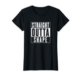 Funny Workout Shirt - Straight Outta Shape