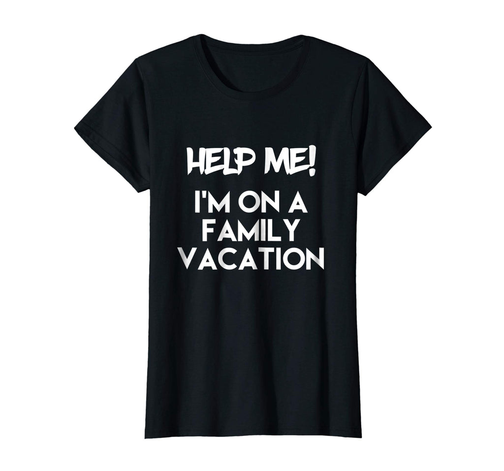 Help Me I'm On A Family Vacation Funny Sarcasm T Shirt