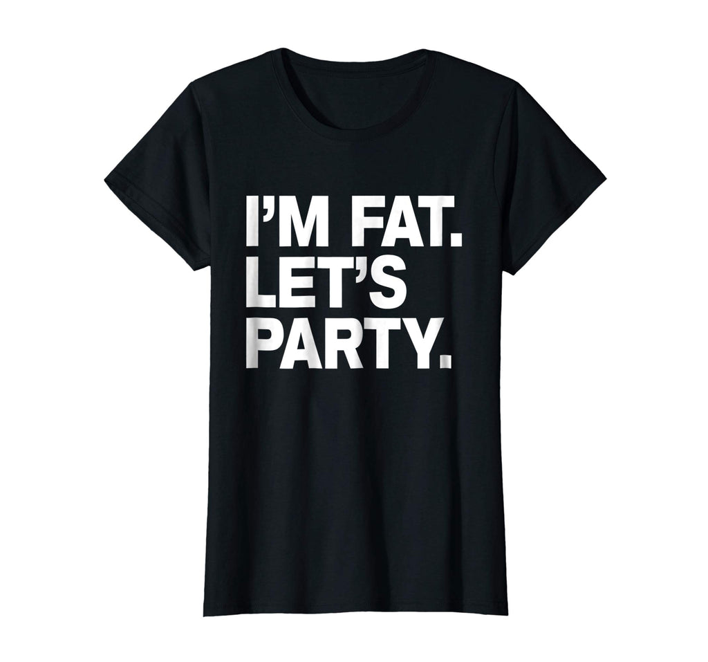 I'm Fat Let's Party Humor Funny Drinking Adult TShirt