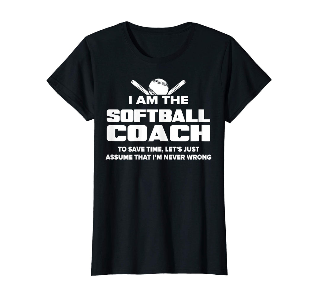 Softball Coach T-Shirt Funny Gift - Assume I'm Never Wrong
