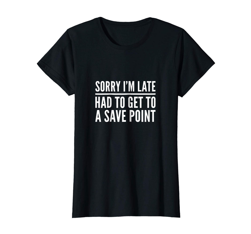Sorry I'm Late Had to Get to a Save Point Shirt Funny Gamer