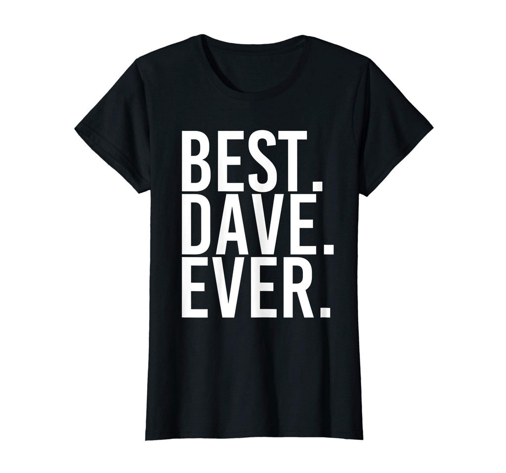 BEST. DAVE. EVER. Shirt Funny Men Father's Gift Idea