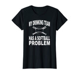 Funny Softball Shirt My Drinking Team Has A Softball Problem
