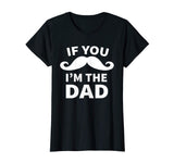 If You Mustache I'm the Dad T-Shirt Funny Shirt for New Dad