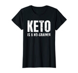 &quot;KETO IS A NO-GRAINER&quot; | Funny Keto T-Shirt