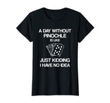 A Day Without Pinochle - Funny Card Playing T-shirt
