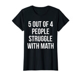 5 Out Of 4 People Struggle With Math Funny T-Shirt