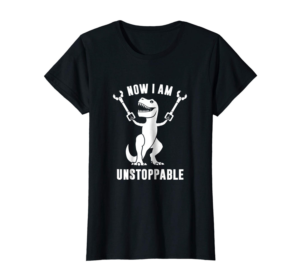 Now I Am Unstoppable Funny T-Rex T-Shirt
