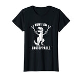 Now I Am Unstoppable Funny T-Rex T-Shirt