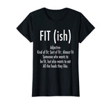 Fit (ish) Word Definition - Funny Workout Fitness T-Shirt