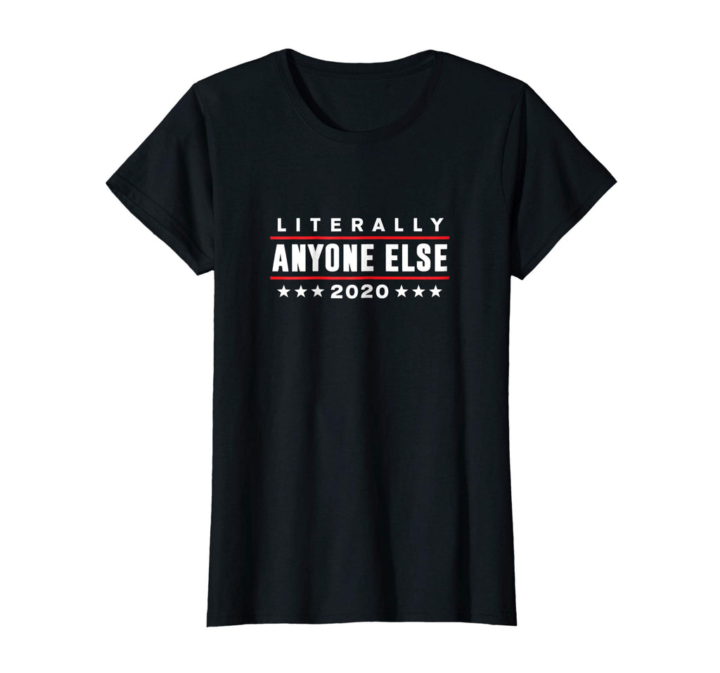 Literally Anyone Else 2020 Funny Anti-Trump T-Shirt