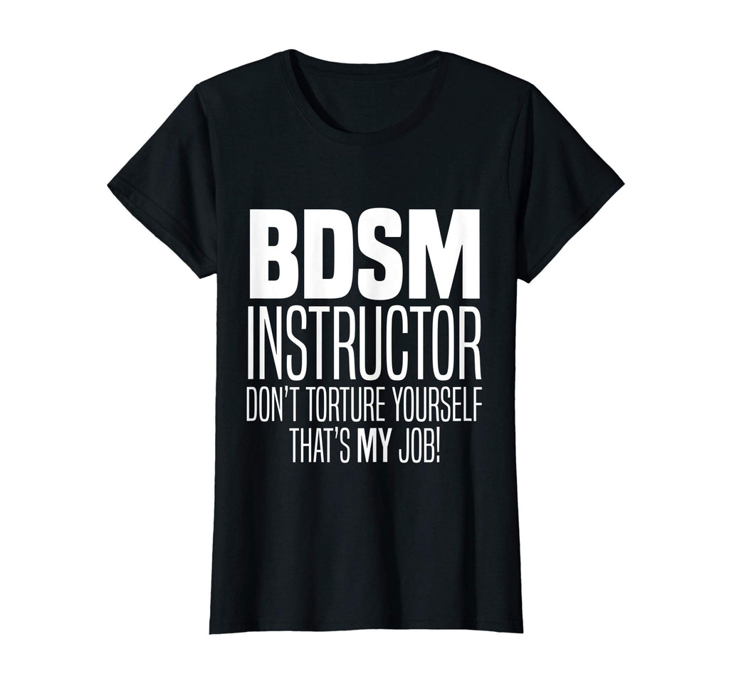BDSM Instructor Don't Torture Yourself Sadist Kink Funny Tee