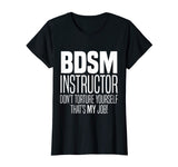BDSM Instructor Don't Torture Yourself Sadist Kink Funny Tee