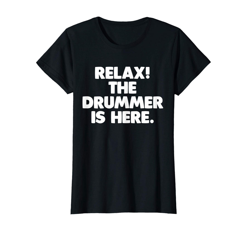 Relax! The Drummer Is Here T-Shirt funny saying sarcastic