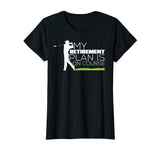 My Retirement Plan Is On Course Funny Golf Retired T-Shirt