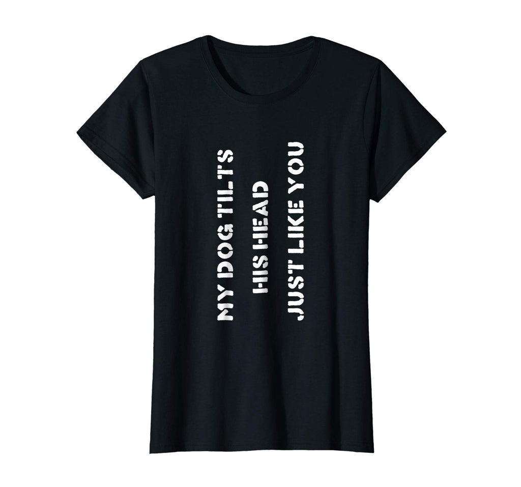 Funny Dog T-Shirt Head Tilt Joke Dog Owner Humor T-Shirt