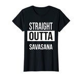 Straight Outta Savasana Funny Yoga T-Shirt