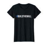 #BuildTheWall Build The Wall Funny Trump T-Shirt