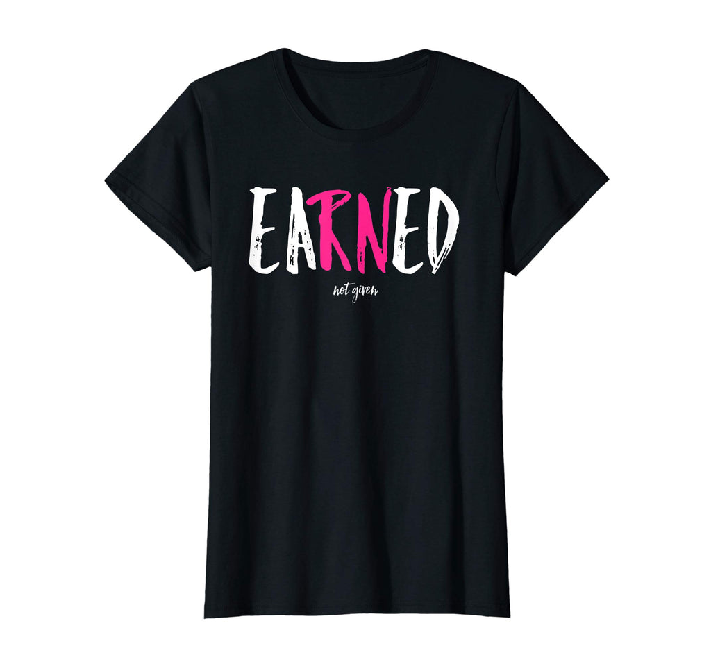 EARNED Not Given Nurse Nursing Women's Vintage Funny Shirt