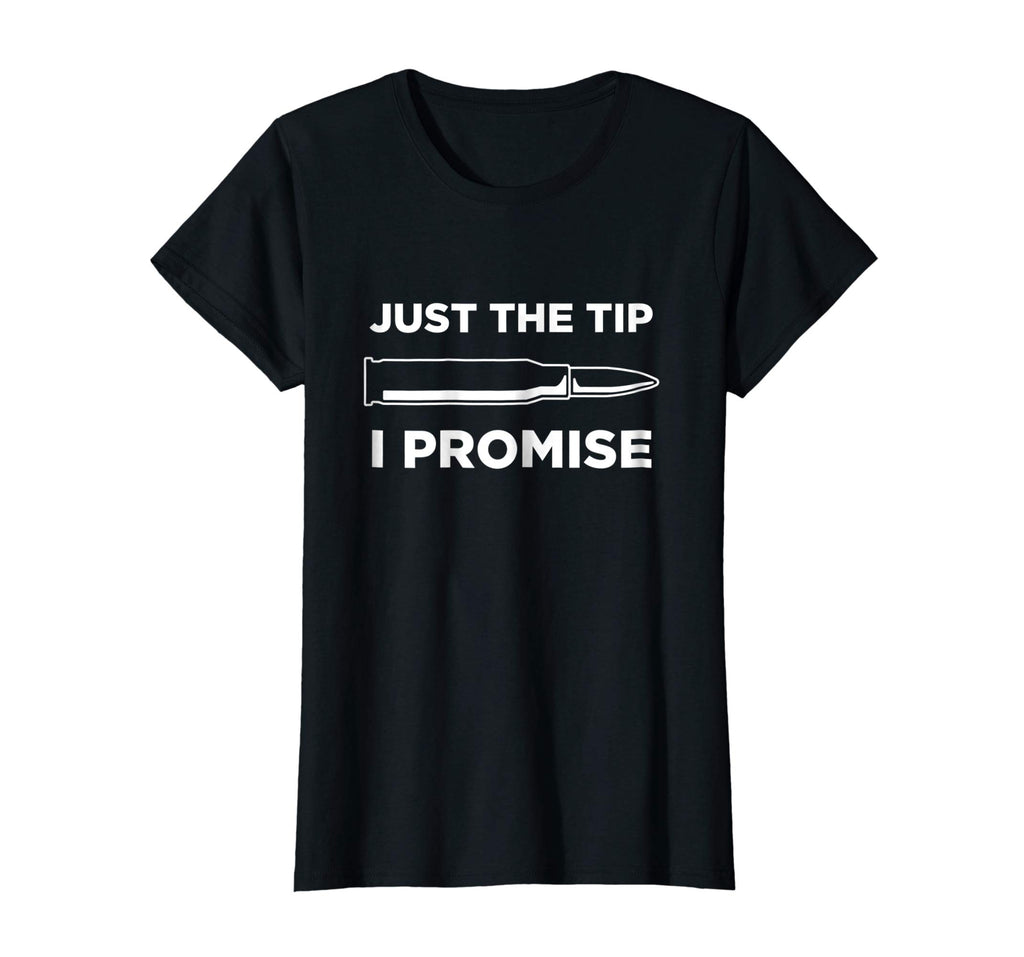 Just The Tip I Promise Funny Gun Owner Gun Lover T Shirt