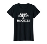 Beer Bacon and Boobies Funny Shirt