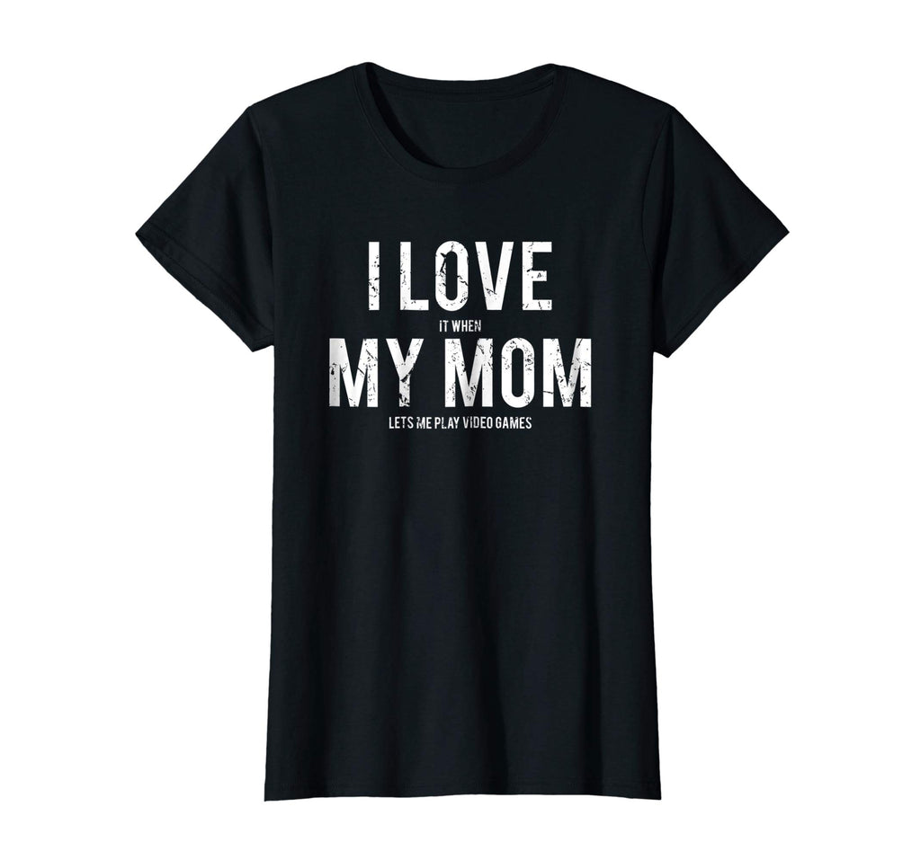 I love my mom T Shirt Funny sarcastic video games gift tee