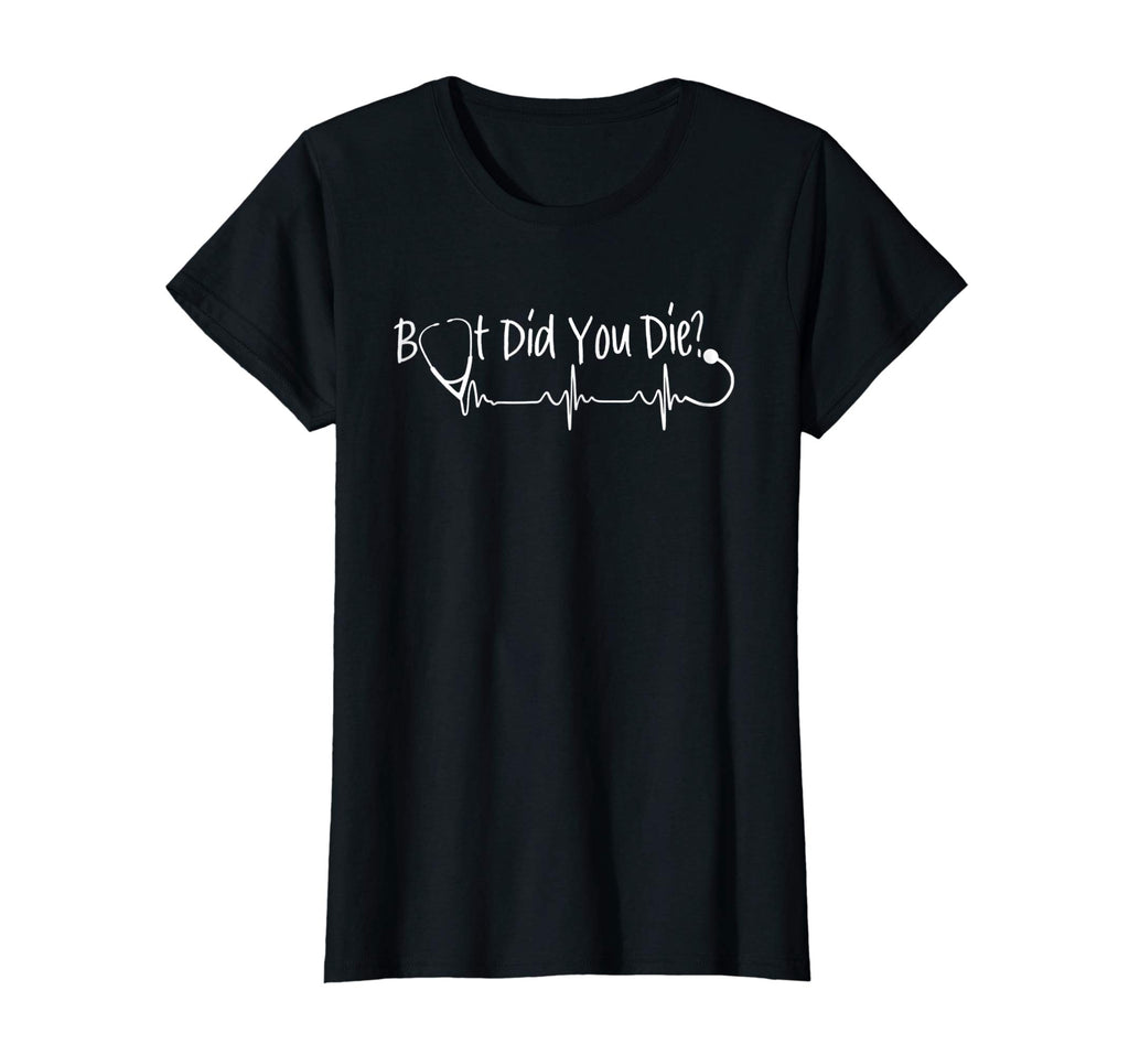 Funny Nurse But Did You Die Tshirt
